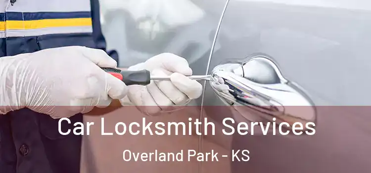 Car Locksmith Services Overland Park - KS