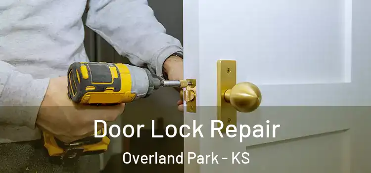 Door Lock Repair Overland Park - KS