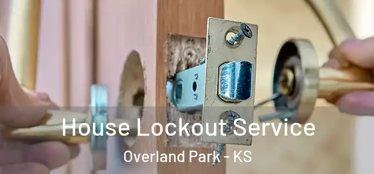 House Lockout Service Overland Park - KS