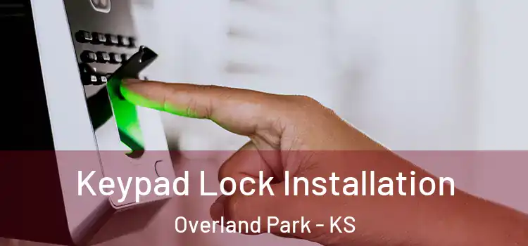 Keypad Lock Installation Overland Park - KS